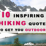 10 Inspiring Hiking Quotes To Get You Outdoors Sometimes when you are feeling down you need to read some hiking quotes to inspire you to just go outside where the sun is shining. No matter how bad your day, week, month or year has been, getting some fresh air outside always boosts your mood. Right here we have collected 10 great hiking quotes to get you outdoors.