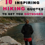 10 Inspiring Hiking Quotes To Get You Outdoors Sometimes when you are feeling down you need to read some hiking quotes to inspire you to just go outside where the sun is shining. No matter how bad your day, week, month or year has been, getting some fresh air outside always boosts your mood. Right here we have collected 10 great hiking quotes to get you outdoors.