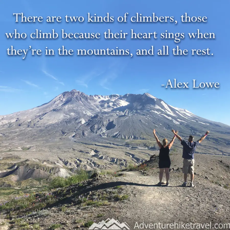 Hiking and Climbing Quotes, “There are two kinds of climbers, those who climb because their heart sings when they’re in the mountains, and all the rest.” - Alex Lowe