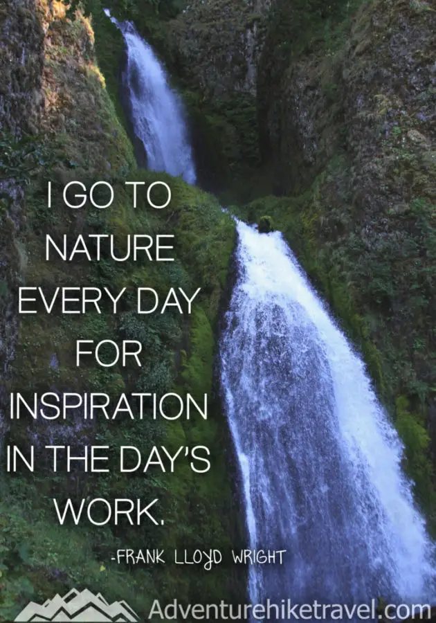 30 Inspirational Sayings and Quotes about Nature: “I go to nature every day for inspiration in the day’s work.” –Frank Lloyd Wright