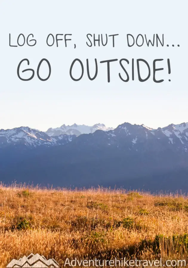 30 Inspirational Sayings and Quotes about Nature: "Log Off, Shut Down... Go Outside!" hiking quote