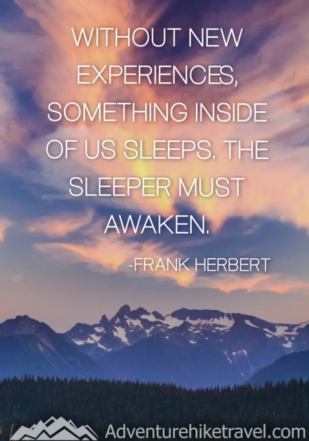 Hiking and Adventure Quotes and sayings: "Without New Experiences, Something Inside Of Us Sleeps, The Sleeper Must Awaken. - Frank Herbert