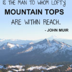 "Doubly happy, however, is the man to whom lofty mountain tops are within reach." - John Muir