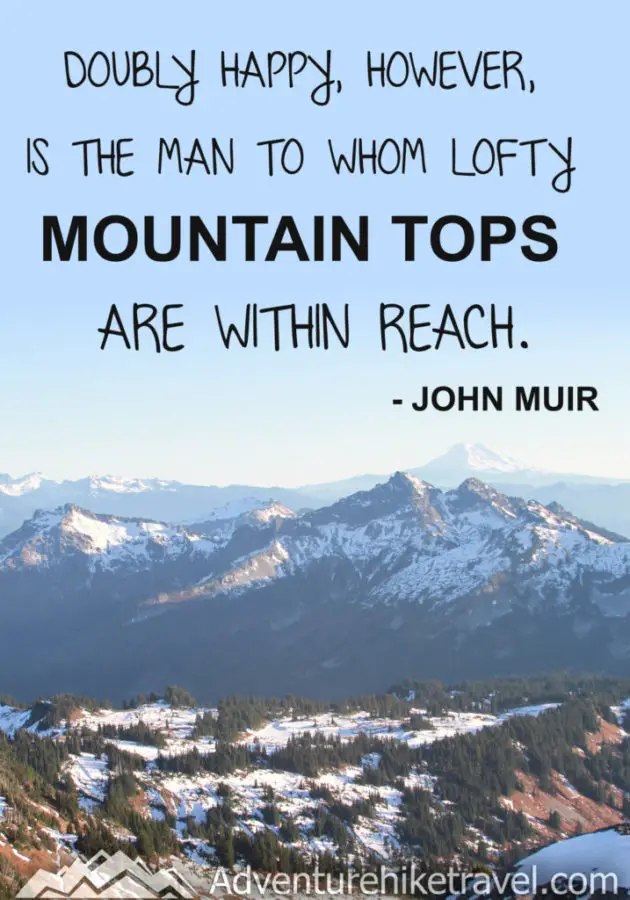 "Doubly happy, however, is the man to whom lofty mountain tops are within reach." - John Muir