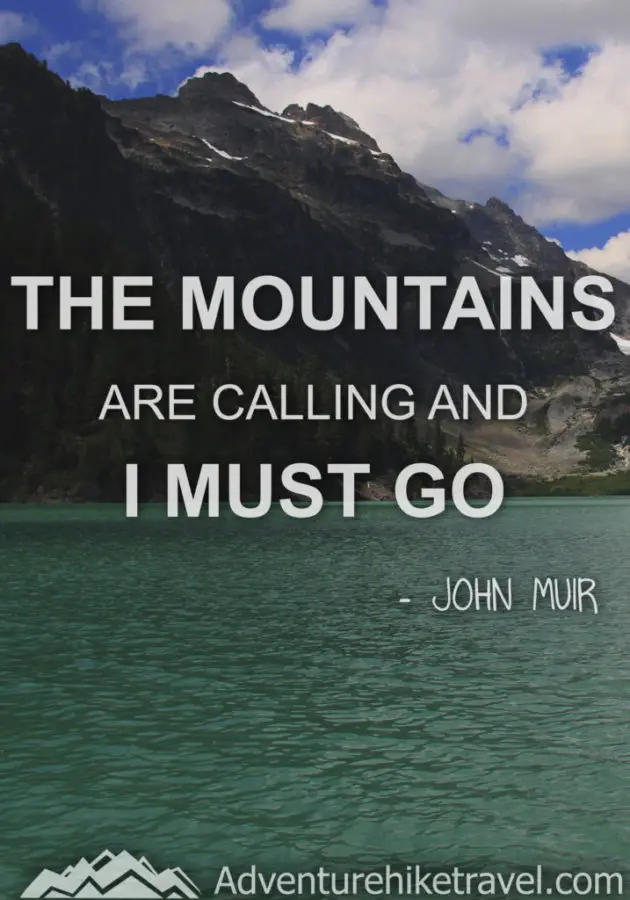 “The mountains are calling and I must go.” ― John Muir