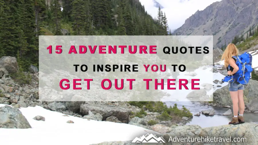 15 Adventure Quotes To Inspire You To Get Out There. Adventure Quotes, Hiking Quotes, Travel Quotes, Wanderlust Quotes,