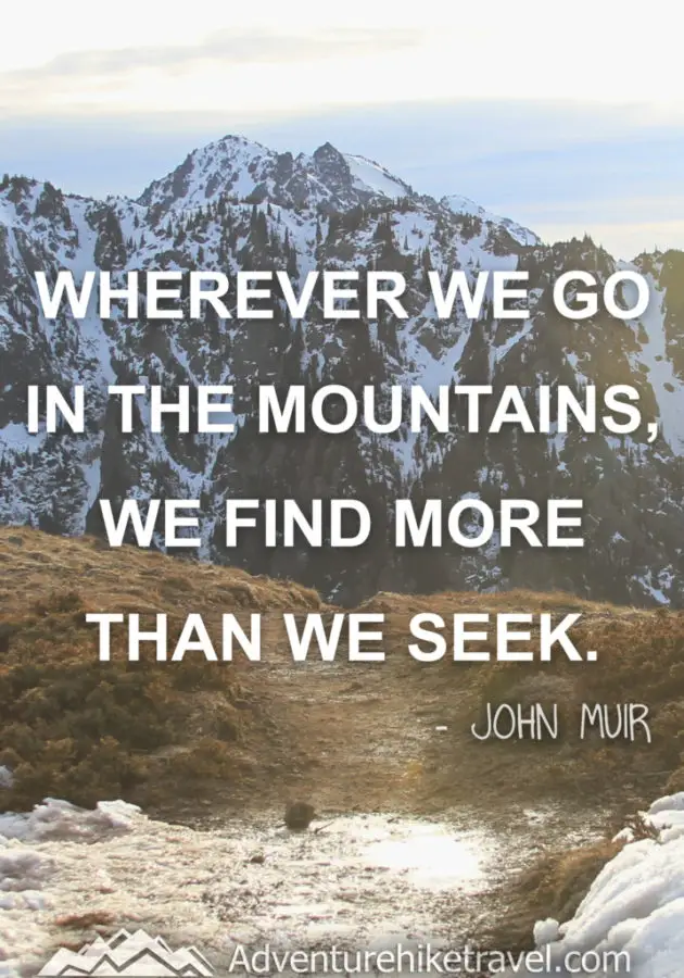 quote “Wherever we go in the mountains, we find more than we seek.” ― John Muir