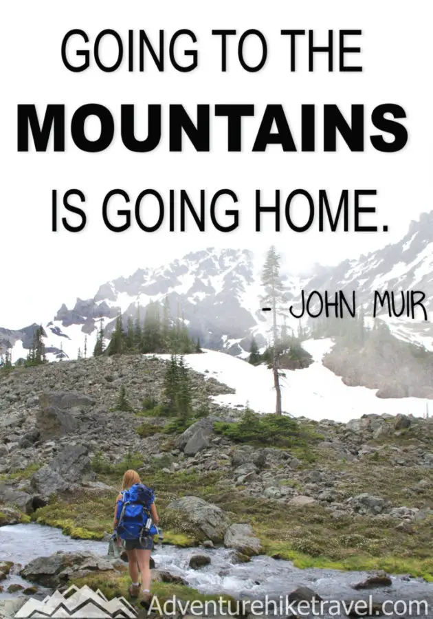 “Going to the mountains is going home.” – John Muir