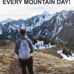 “What wonders lie in every mountain day!” ― John Muir