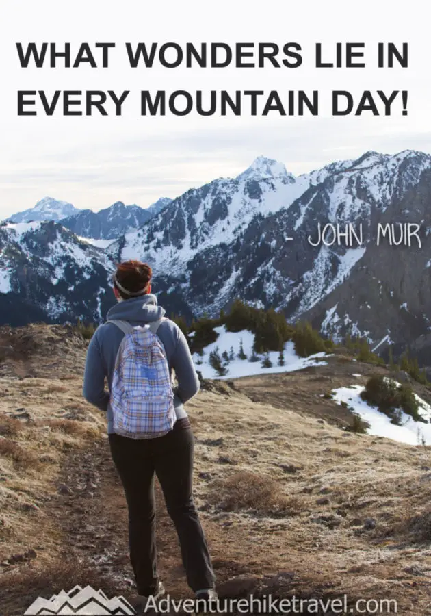 “What wonders lie in every mountain day!” ― John Muir