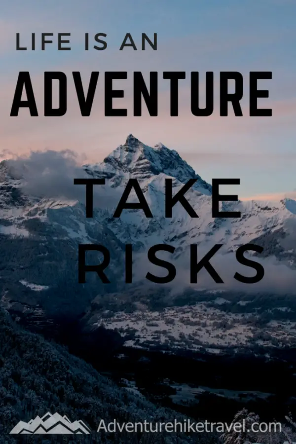 Hiking and Adventure Quotes and sayings: "Life is an adventure. Take risks."