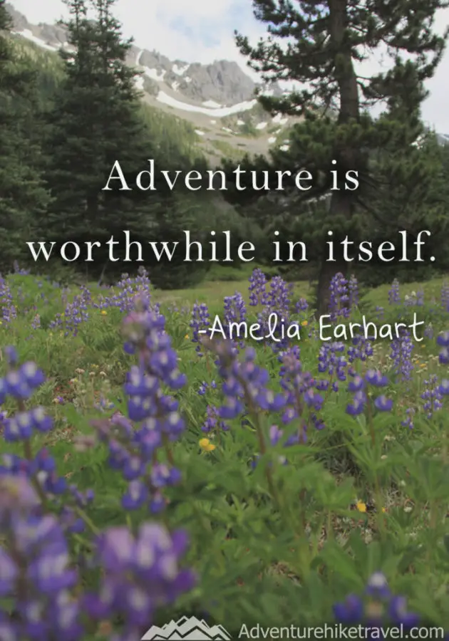 "Adventure is worthwhile in itself.” -Amelia Earhart