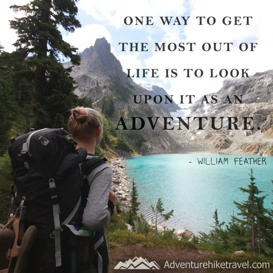 "One way to get the most out of life is to look upon it as an adventure." - William Feather
