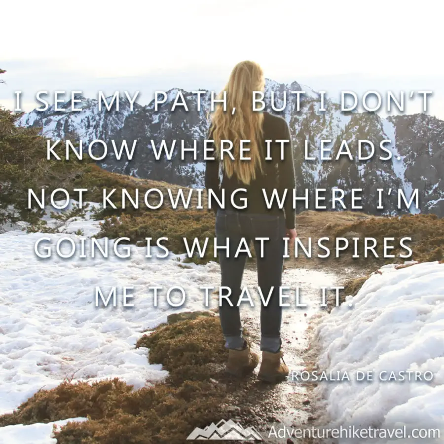 Hiking Quote,  I see my path, but i know where it leads not knowing where I'm going is what inspires me to travel it. 