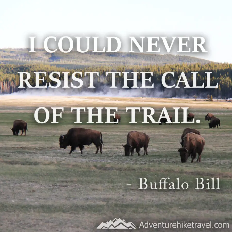 hiking quotes “I could never resist the call of the trail.” - Buffalo Bill