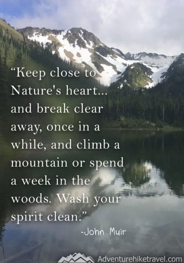 “Keep close to Nature's heart... and break clear away, once in a while, and climb a mountain or spend a week in the woods. Wash your spirit clean.” ― John Muir