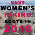 Top 30 Best Women's Hiking Boots In 2018. Hiking boots are the most important part of your hiking gear. Happy Feet equals a happy life on the trail. Below are our to 30 Hiking Boot Picks for 2018.