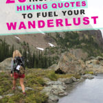 20 Inspirational Hiking Quotes To Fuel Your Wanderlust. Hiking Sayings and Quotes. For those who love hiking and outdoor adventure we have collected a series of inspiring quotes with beautiful images to motivate you to plan your next wilderness expedition. Want to fill your life with adventure?