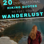 20 Inspirational Hiking Quotes To Fuel Your Wanderlust. For those who love hiking and outdoor adventure we have collected a series of inspiring quotes with beautiful images to motivate you to plan your next wilderness expedition. Want to fill your life with adventure?