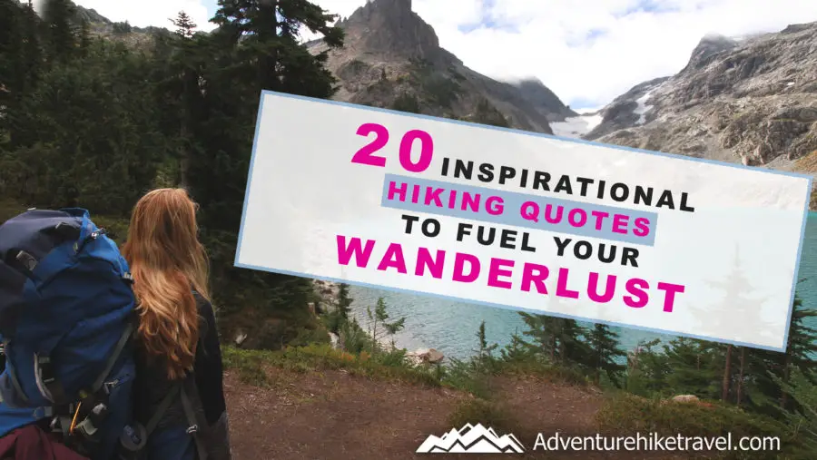 20 Inspirational Hiking Quotes To Fuel Your Wanderlust - Adventure