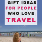 25 Gift Ideas For  People Who Love Travel. The Best Gift Ideas for Travelers.