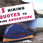 15 Hiking Quotes to Inspire Adventure Don't settle for ordinary, get out there and find your adventure! Here are 15 quotes to motivate you to take that journey.