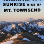 How to Successfully Do A Sunrise Hike Up Mt. Townsend. Hiking in Olympic National Park Washington State.