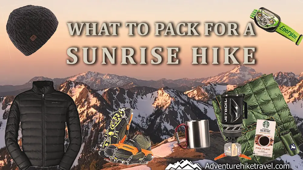 What to Pack for a Sunrise Hike - Adventure Hike Travel