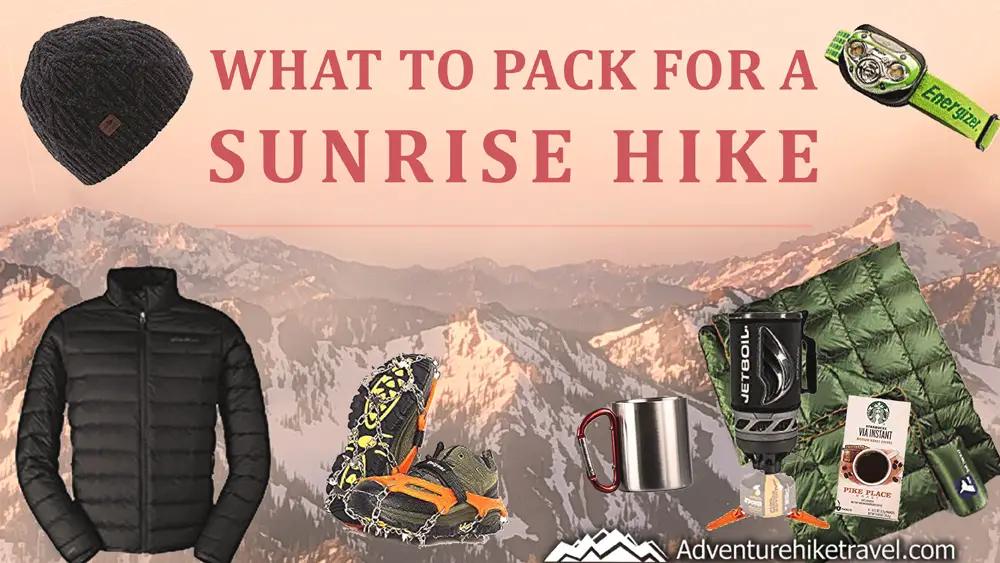 What to Pack for a Sunrise: What to Pack for a Sunrise Hike: To reach a mountain top in time for sunrise there is going to be a large portion of the hike during the dark which requires extra gear and expertise depending on the location of your hike. Hiking in the dark has many additional hidden dangers due to lack of visibility, wildlife, and rapid changes in weather. Having the right gear can make for a safer and more pleasant journey.