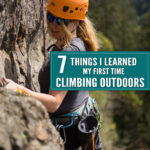 7 Things I Learned My First Time Climbing Outdoors: This past summer I got to experience rock climbing outdoors for the first time. I had an absolutely amazing experience and wanted to share with anyone who is excitedly getting ready to go from the indoor climbing gym to climbing outside 7 Things I learned My First Time Climbing Outdoors.