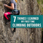 7 Things I Learned My First Time Climbing Outdoors