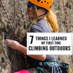 7 Things I Learned My First Time Climbing Outdoors: This past summer I got to experience rock climbing outdoors for the first time. I had an absolutely amazing experience and wanted to share with anyone who is excitedly getting ready to go from the indoor climbing gym to climbing outside 7 Things I learned My First Time Climbing Outdoors.