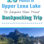 Ready to start planning your summer backpacking adventures? Check out these 25 Photos of Upper Lena Lake to Inspire Your Next Backpacking Trip! If these pictures have convinced you that this is a destination you want to go backpacking to this summer and you want to read more info, check out this post on Backpacking to Upper Lena Lake.