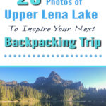 Ready to start planning your summer backpacking adventures? Check out these 25 Photos of Upper Lena Lake to Inspire Your Next Backpacking Trip! If these pictures have convinced you that this is a destination you want to go backpacking to this summer and you want to read more info, check out this post on Backpacking to Upper Lena Lake.