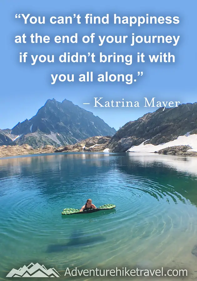 “You can't find happiness at the end of your journey if you didn't bring it with you all along." -Katrina Mayer