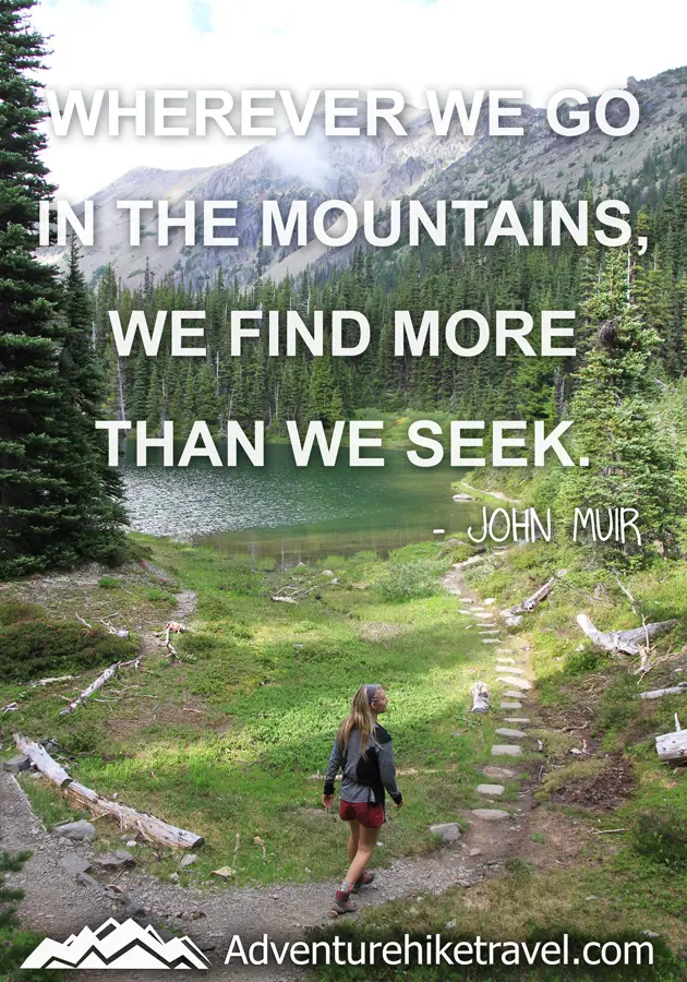 "Wherever we go in the mountains, we find more than we seek" -John Muir