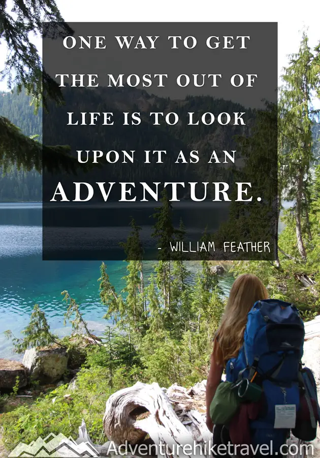 "One way to get the most out of life is to look upon it as an adventure." -William Feather