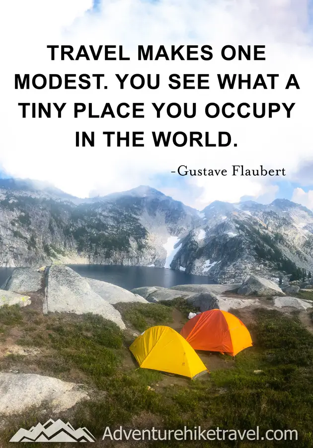 “Travel makes one modest. You see what a tiny place you occupy in the world." -Gustave Flaubert