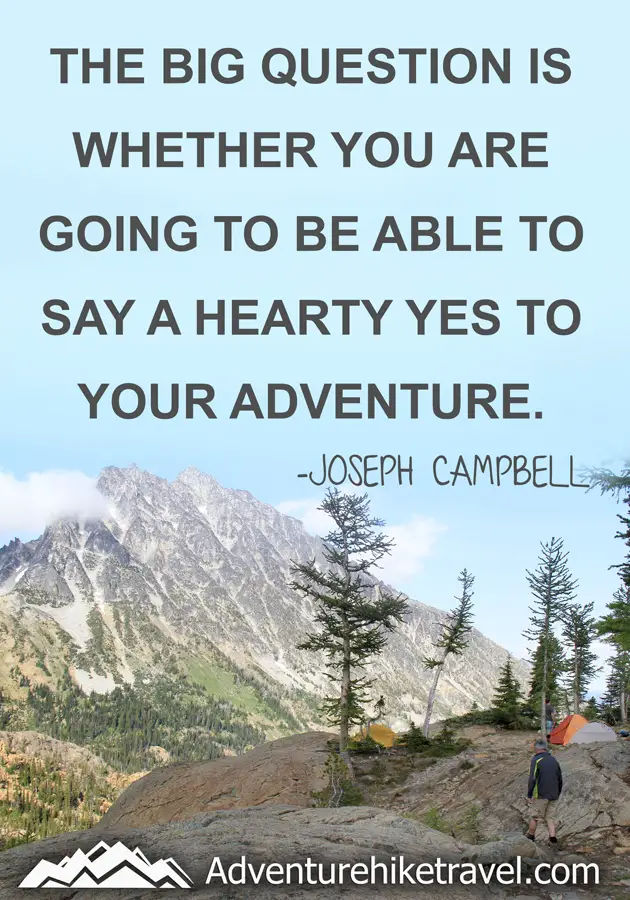 "The big question is whether you are going to be able to say a hearty yes to your adventure." -Joseph Campbell