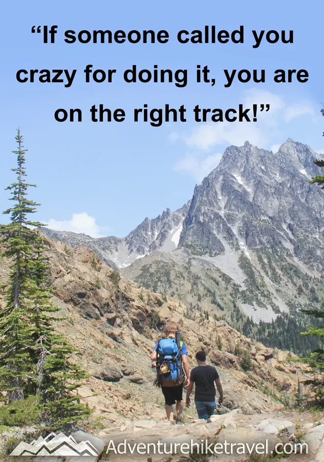 "If someone called you crazy for doing it, you are on the right track!"