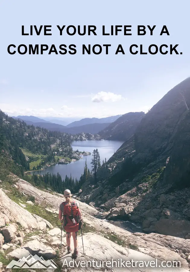 "Live your life by a compass not a clock"