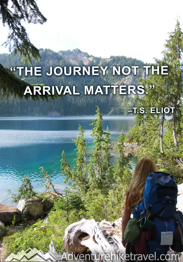 "The journey not the arrival matters." -T.S. Eliot