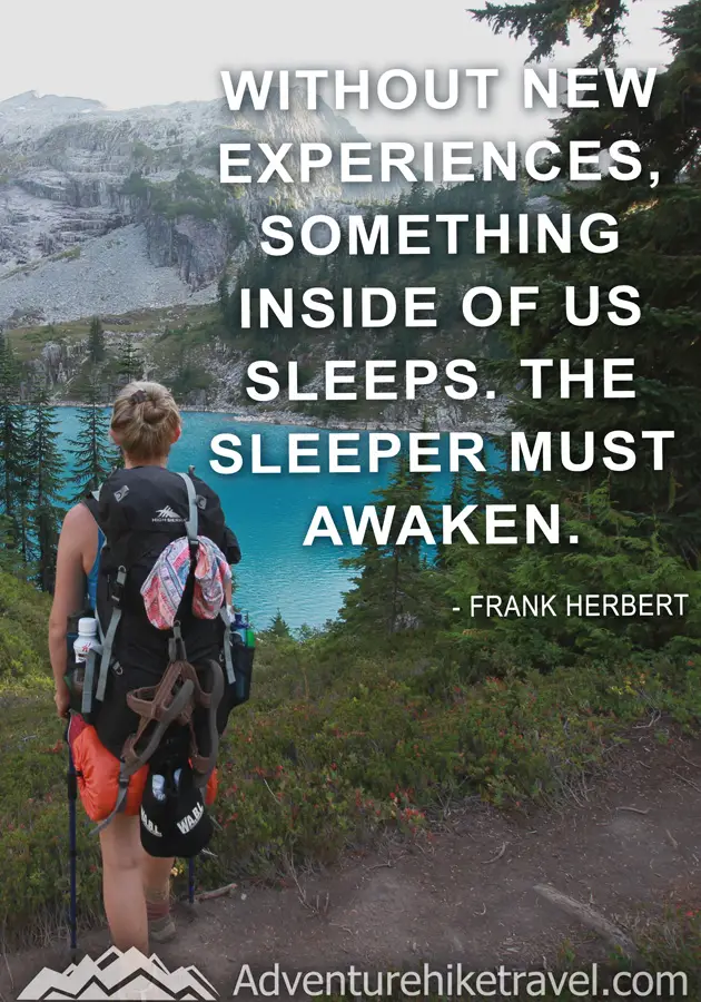 "Without new experiences, something inside of us sleeps. The sleeper must awaken. -Frank Herbert