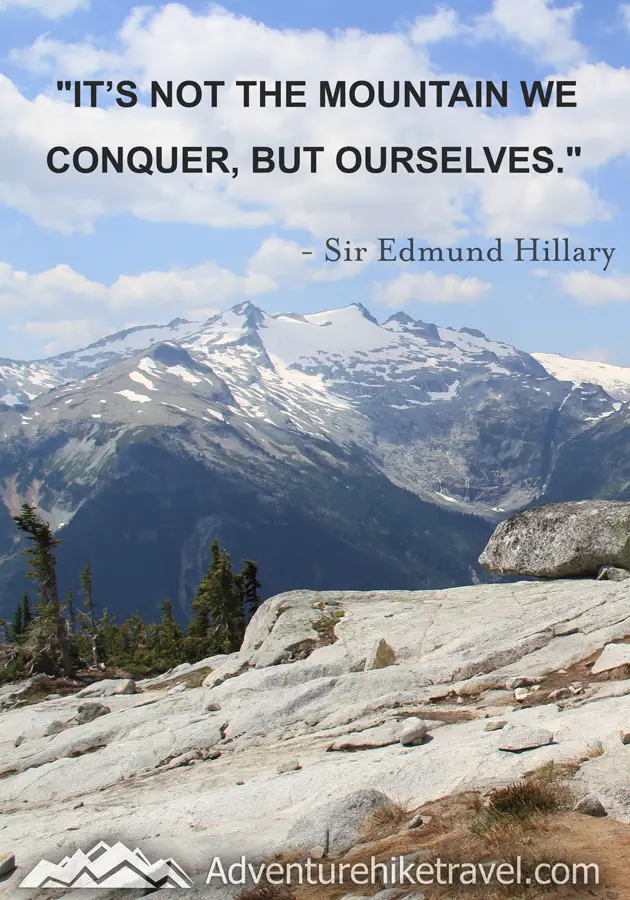 "It's not the mountain we conquer, but ourselves." - Sir Edmund Hillary