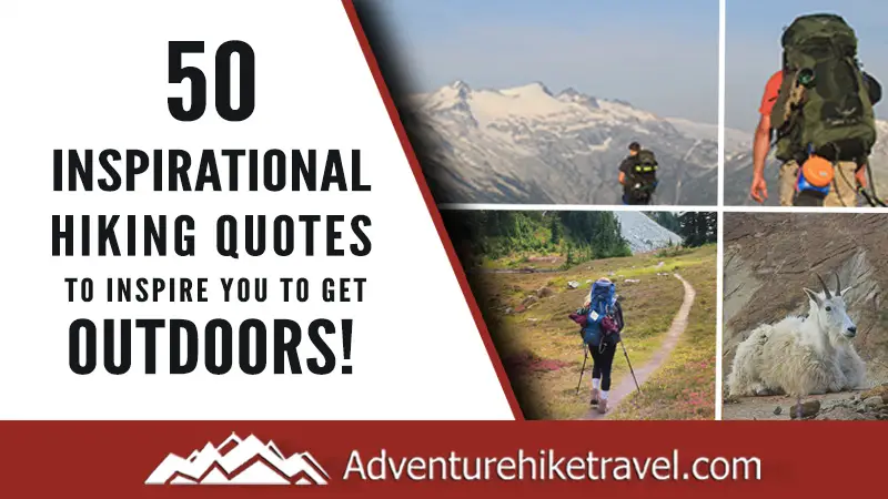 If you love hiking and exploring the outdoors but need some extra inspiration to set aside the never-ending to-do list, we have put together 50 Inspirational Hiking Quotes to Inspire You To Get Outdoors.