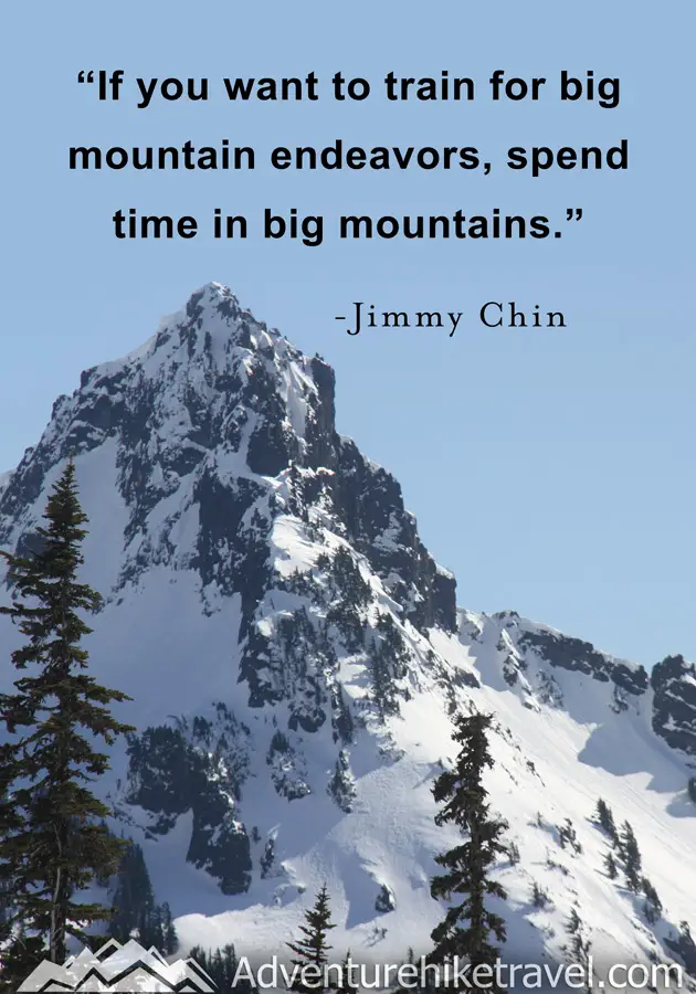 “If you want to train for big mountain endeavors, spend time in big mountains." -Jimmy Chin #hiking #quotes #inspirationalquotes #hikingquotes #adventurequotes #outdoors #trekking