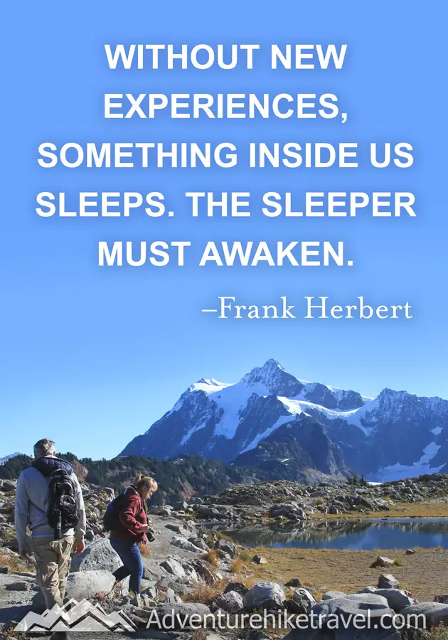 "Without new experiences, something inside us sleeps. The sleeper must awaken." -Frank Herbert #hiking #quotes #inspirationalquotes #hikingquotes #adventurequotes #outdoors #trekking