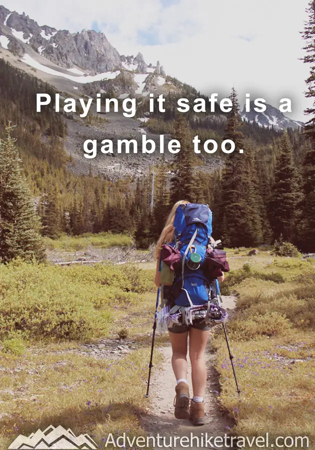 Playing it safe is a gamble too. #hiking #quotes #inspirationalquotes #hikingquotes #adventurequotes #outdoors #trekking