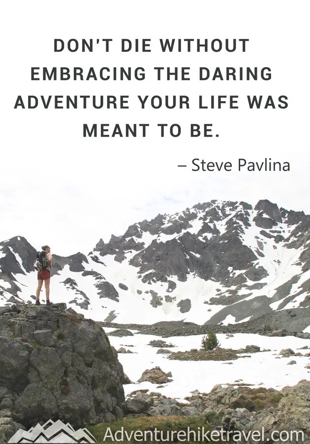 "Don't die without embracing the daring adventure your life was meant to be." - Steve Pavlina #hiking #quotes #inspirationalquotes #hikingquotes #adventurequotes #outdoors #trekking