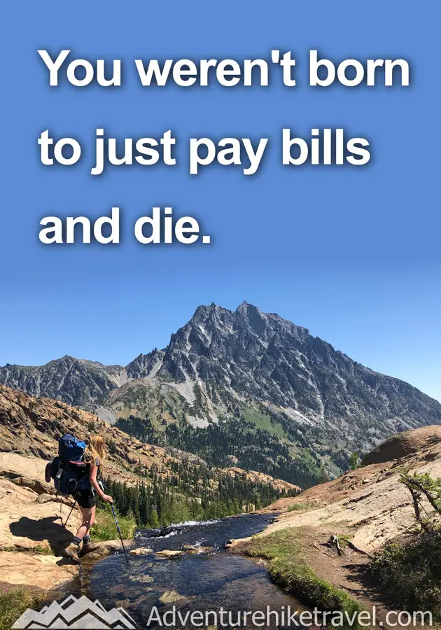You weren't born to just pay bills and die. #hiking #quotes #inspirationalquotes #hikingquotes #adventurequotes #outdoors #trekking